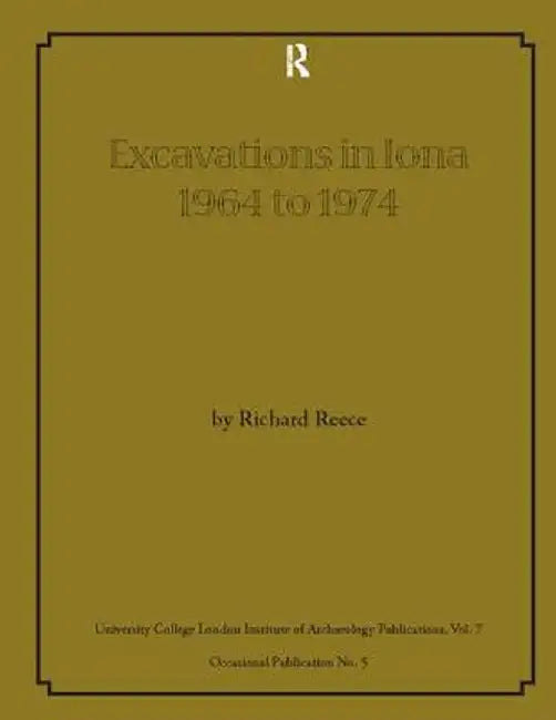 Excavations in Iona 1964 to 1974 by Richard Reece