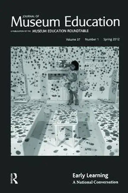 Early Learning: Journal of Museum Education 37:1 Thematic Issue by Sharon E Shaffer