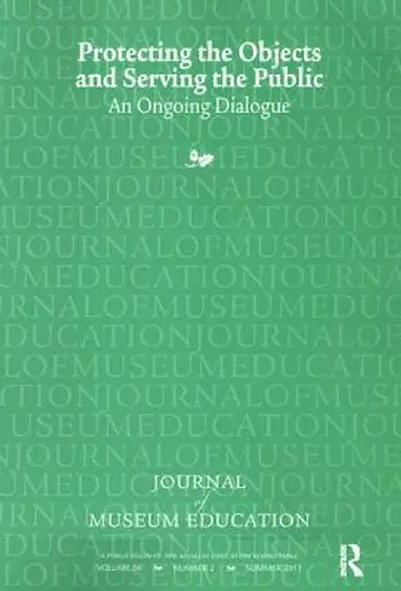Protecting the Objects and Serving the Public: Journal of Museum Education 36:2 Thematic Issue by Cynthia Robinson