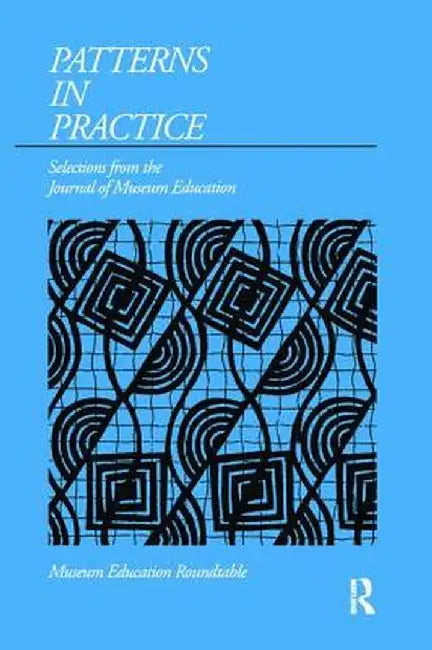 Patterns in Practice: Selections from the Journal of Museum Education by Susan K Nichols