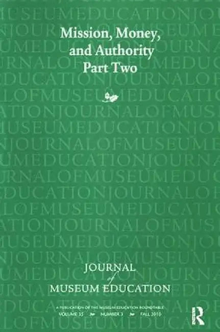 Mission, Money, and Authority, Part Two: Journal of Museum Education 35:3 Thematic Issue by Cynthia Robinson
