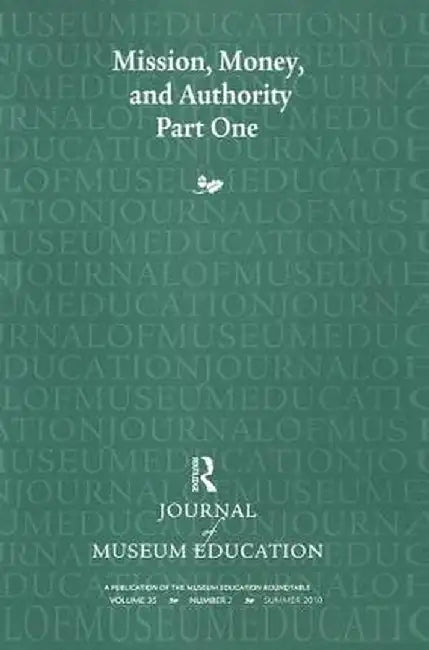Mission, Money, and Authority, Part One: Journal of Museum Education 35:2 Thematic Issue by Cynthia Robinson
