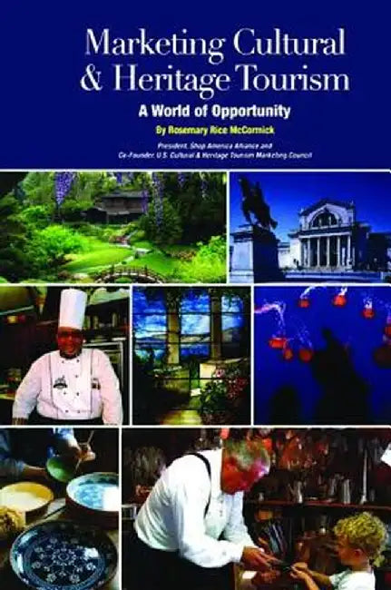 Marketing Cultural and Heritage Tourism: A World of Opportunity by Rosemary Rice McCormick