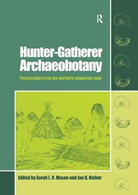 Hunter-Gatherer Archaeobotany: Perspectives from the Northern Temperate Zone by Sarah L.R. Mason