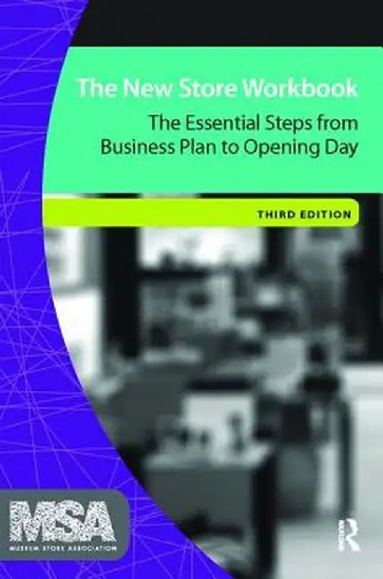 The New Store Workbook: The Essential Steps from Business Plan to Opening Day by Museum Store Association