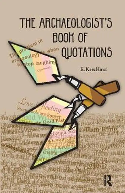 The Archaeologist's Book of Quotations by K Kris Hirst