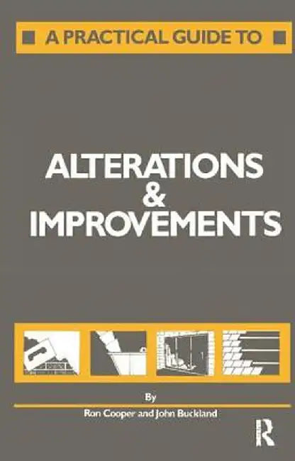 A Practical Guide to Alterations and Improvements by J. Buckland