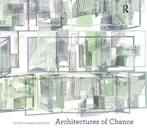 Architectures of Chance by Yeoryia Manolopoulou