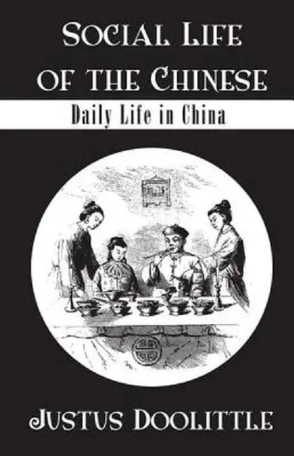 Social Life of the Chinese: Daily Life in China by Justus Doolittle