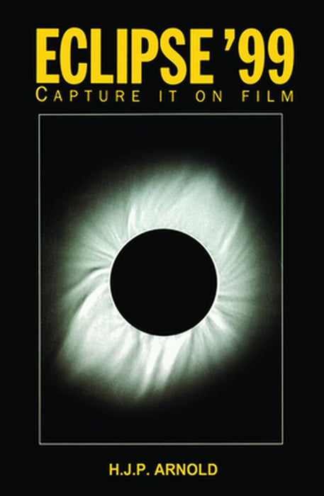 Eclipse '99: Capture It on Film by H.J.P Arnold