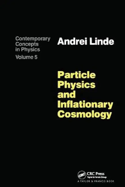 Particle Physics and Inflationary Cosmology by Andrei Linde