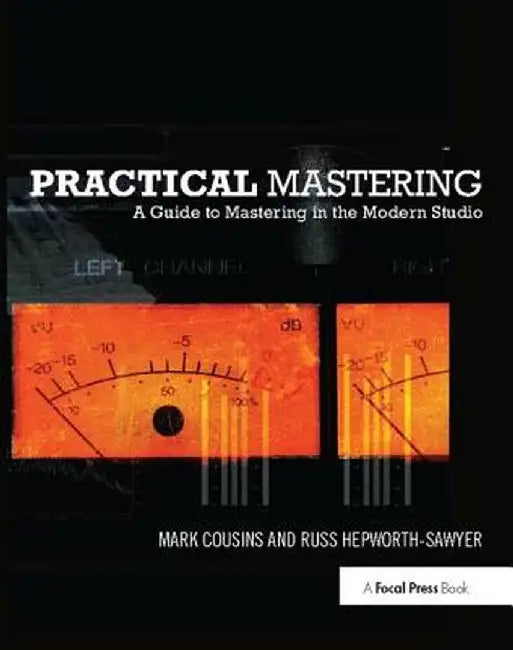 Practical Mastering: A Guide to Mastering in the Modern Studio by Mark Cousins