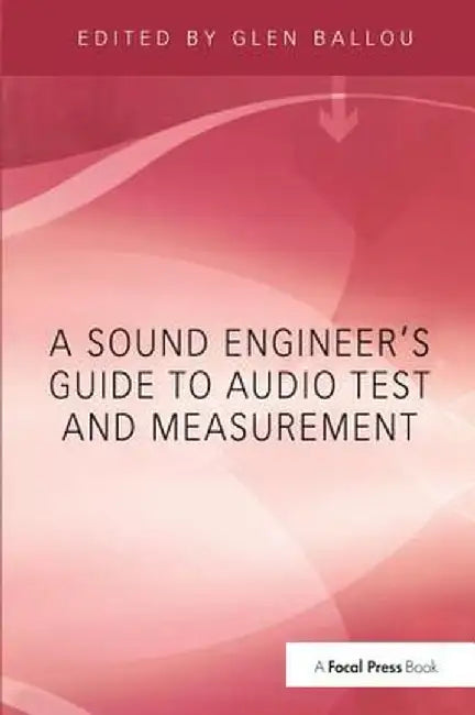 A Sound Engineers Guide to Audio Test and Measurement by Glen Ballou