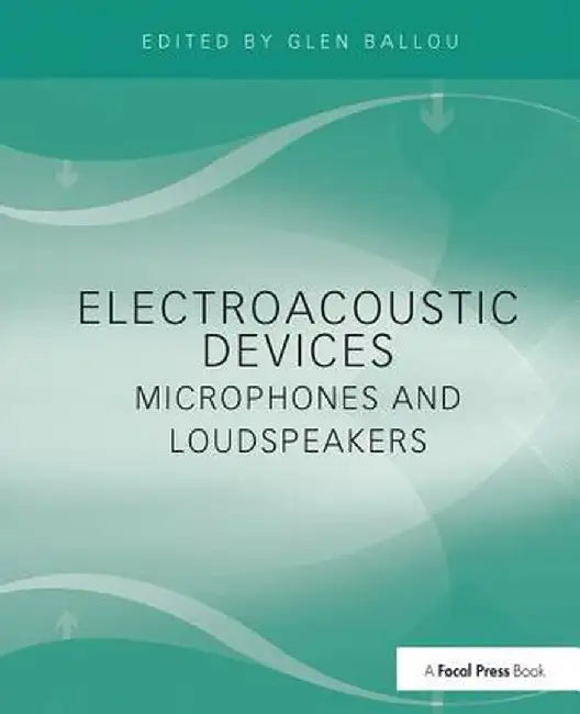 Electroacoustic Devices: Microphones and Loudspeakers by Glen Ballou