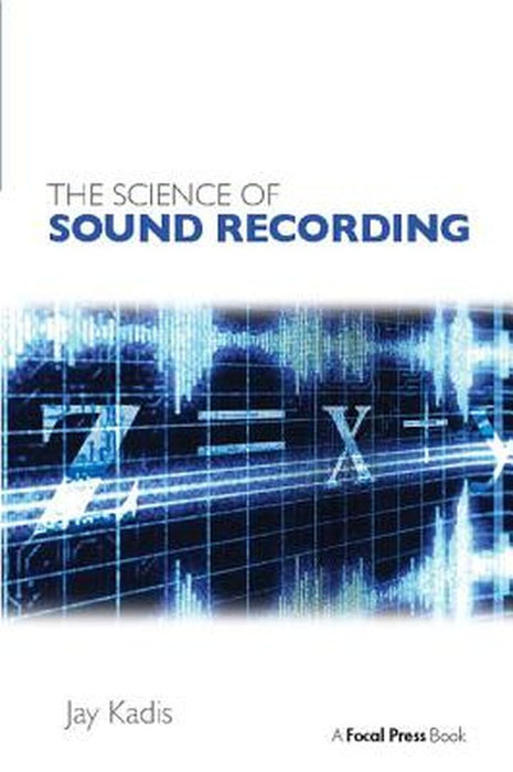 The Science of Sound Recording by Jay Kadis