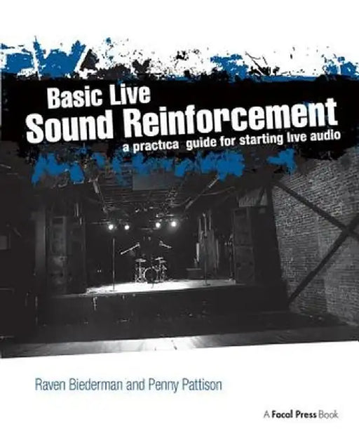 Basic Live Sound Reinforcement: A Practical Guide for Starting Live Audio by Raven Biederman
