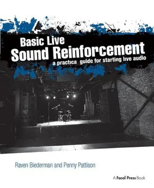 Basic Live Sound Reinforcement: A Practical Guide for Starting Live Audio by Raven Biederman