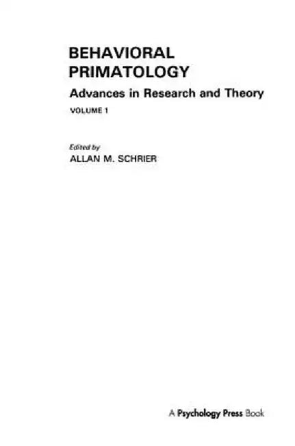 Behavioral Primatology: Advances in Research and Theory, Volume 1 by A. M. Schrier
