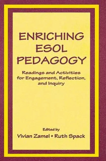 Enriching ESOL Pedagogy: Readings and Activities for Engagement, Reflection, and Inquiry by Vivian Zamel
