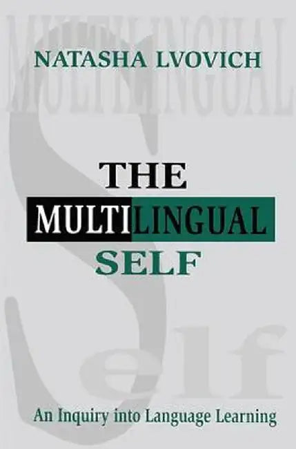 The Multilingual Self: An Inquiry Into Language Learning by Natasha Lvovich
