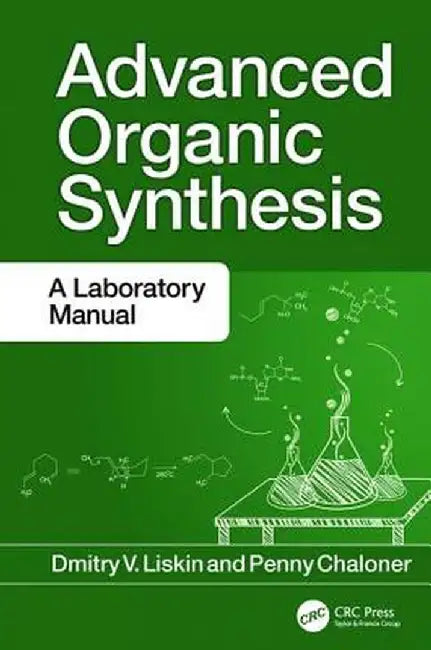 Advanced Organic Synthesis: A Laboratory Manual by Dmitry V. Liskin