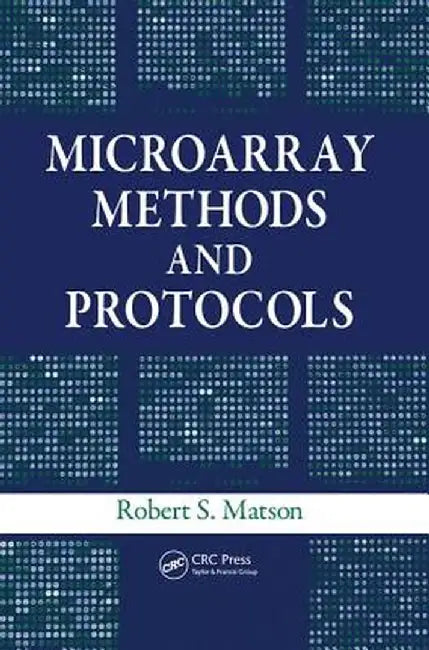 Microarray Methods and Protocols by Robert S. Matson