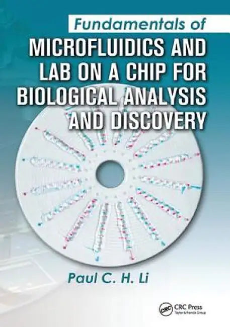 Fundamentals of Microfluidics and Lab on a Chip for Biological Analysis and Discovery by Paul C.H. Li