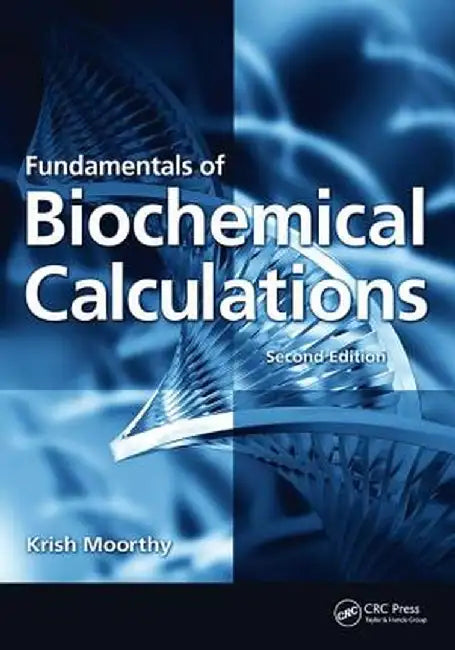 Fundamentals of Biochemical Calculations by Krish Moorthy