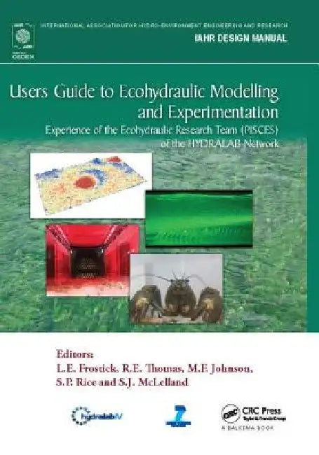 Users Guide To Ecohydraulic Modelling And Experimentation: Experience Of The Ecohydraulic Research Team (Pisces) Of The Hydralab Network by L. E. Frostick