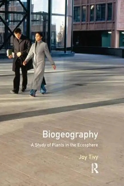 Biogeography: A Study of Plants in the Ecosphere by Joy Tivy