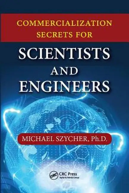 Commercialization Secrets for Scientists and Engineers by Michael Szycher