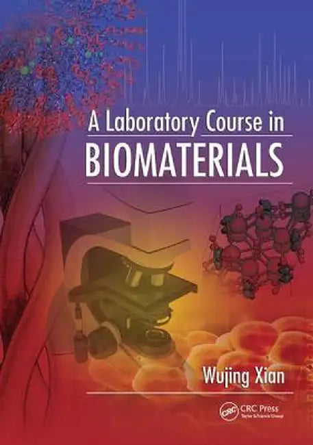 A Laboratory Course in Biomaterials by Wujing Xian