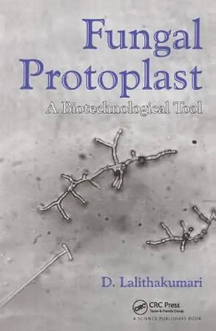 Fungal Protoplast: A Biotechnological Tool by D Lalithakumari