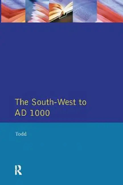 The South West to 1000 AD by Malcolm Todd