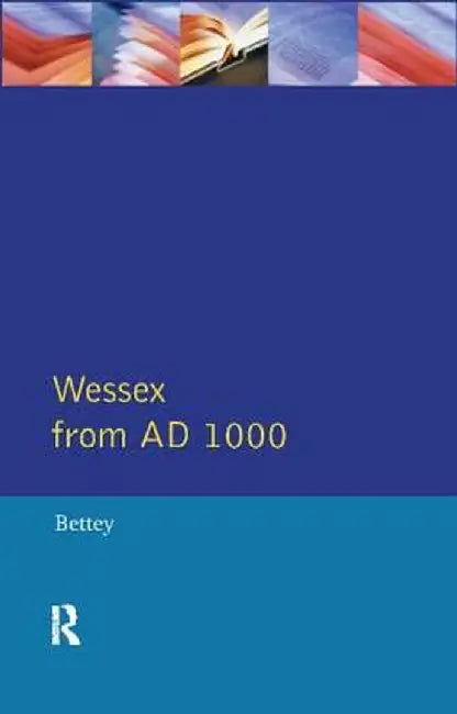 Wessex from 1000 AD by J.H. Bettey