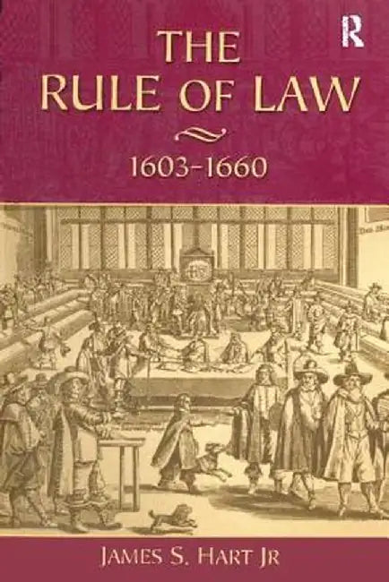 The Rule of Law, 1603-1660: Crowns, Courts and Judges by James S. Hart