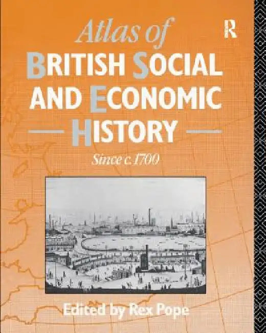 Atlas of British Social and Economic History Since C.1700 by Rex Pope