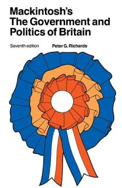 Mackintosh's the Government and Politics of Britain by Peter G. Richards