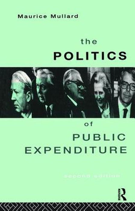 The Politics of Public Expenditure by Maurice Mullard