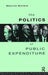 The Politics of Public Expenditure by Maurice Mullard