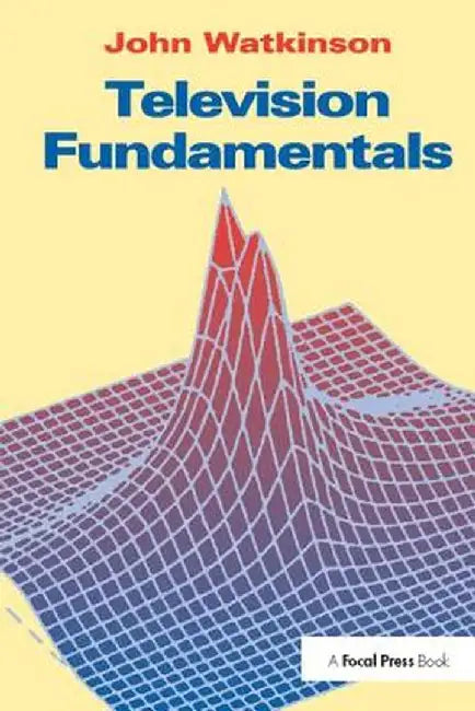 Television Fundamentals by John Watkinson