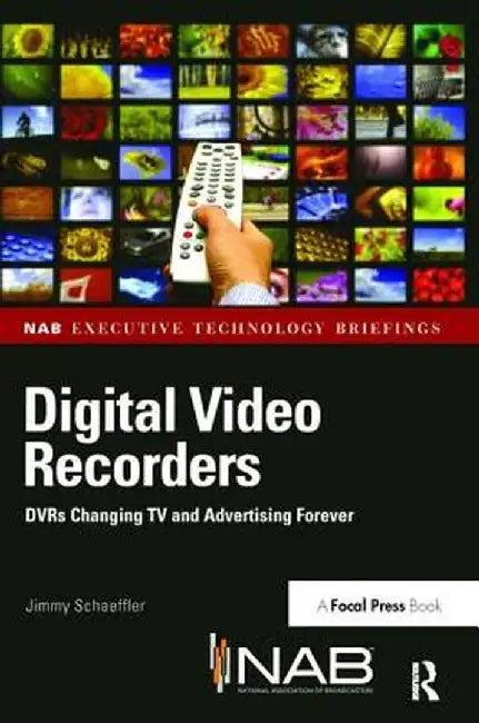 Digital Video Recorders: Dvrs Changing TV and Advertising Forever by Jimmy Schaeffler