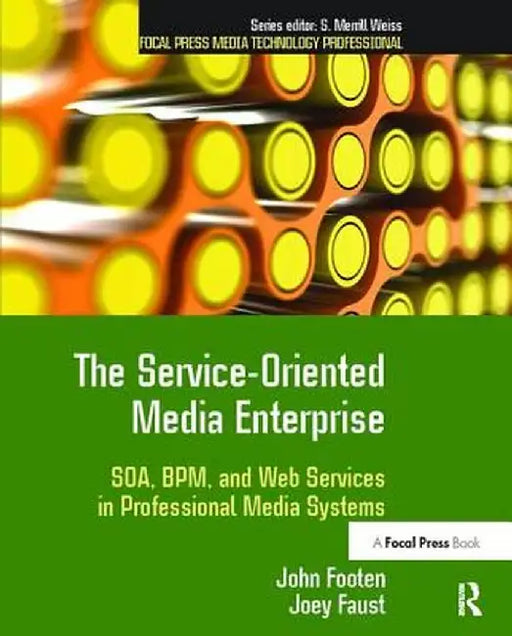 The Service-Oriented Media Enterprise: Soa, Bpm, and Web Services in Professional Media Systems by John Footen