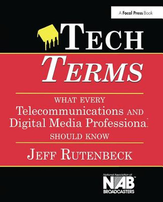 Tech Terms: What Every Telecommunications and Digital Media Professional Should Know by Jeff Rutenbeck