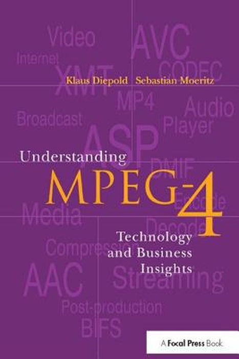Understanding MPEG 4: Technology and Business Insights by Sebastian Moeritz