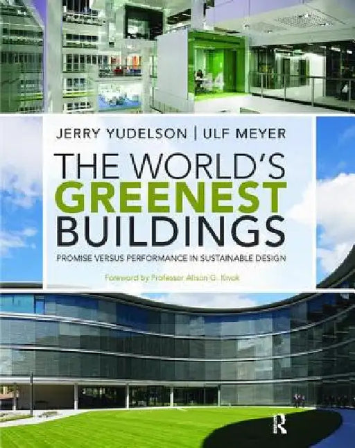 The World's Greenest Buildings: Promise Versus Performance in Sustainable Design by Jerry Yudelson