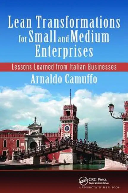 Lean Transformations for Small and Medium Enterprises: Lessons Learned from Italian Businesses by Arnaldo Camuffo