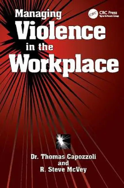 Managing Violence in the Workplace by Thomas K. Capozzoli