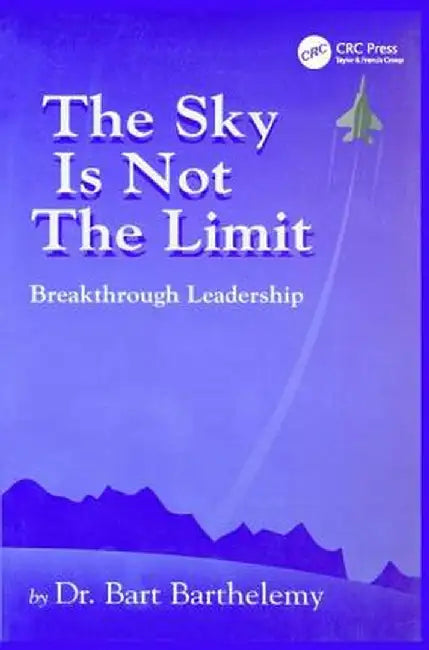 The Sky Is Not the Limit: Breakthrough Leadership by Robert Barthelemy