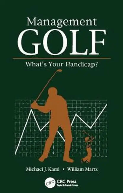 Management Golf: What's Your Handicap? by Michael J. Kami